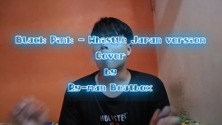 Blackpink - whistle Japan version cover by Ry-man beatbox #JPOPENT