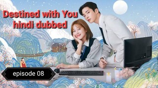 Destined with You episode 08 hindi dubbed 720p