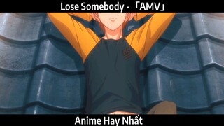 Lose Somebody -「AMV」Hay Nhất