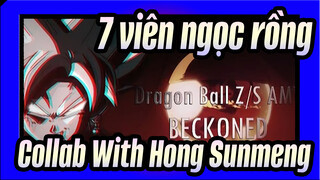 7 viên ngọc rồng|[AMV]Collab With Hong Sunmeng