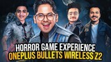 Horror Game Experience With Regaltos , Viper & Thug | OnePlus Bullets Wireless Z