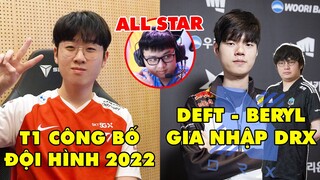 TIN NÓNG 656: T1 chốt sổ đội hình mùa giải 2022 - Deft BeryL gia nhâp DRX, SofM tham dự All-Star LPL