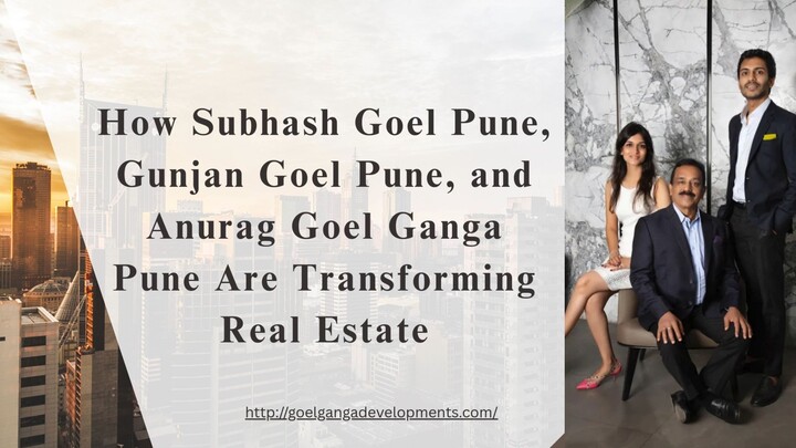 How Subhash Goel Pune, Gunjan Goel Pune, and Anurag Goel Ganga Pune Are Transfor