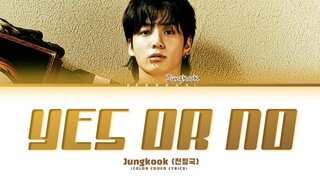 JUNGKOOK Yes Or No Lyrics (Color Coded Lyrics)