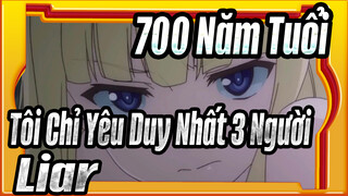 700 Năm Tuổi, Tôi Chỉ Yêu Duy Nhất 3 Người| [AMV ]Liar_A