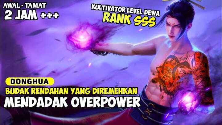 BERAWAL DARI BUDAK RENDAHAN MENJADI KULTIVATOR LEVEL DEWA TAK TERKALAHKAN. IMMORTALITY FULL SEASON~1