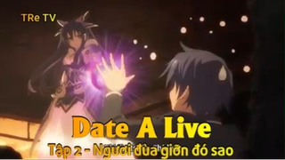 Date A Live Tập 2 - Ngươi đùa giỡn đó sao
