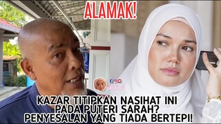 Kazar Titipkan Nasihat Ini Pada Puteri Sarah? Penyesalan Yang Tiada Bertepi!