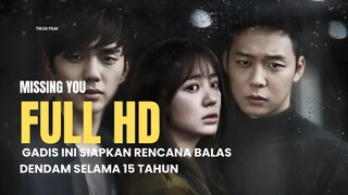 MISSING YOU (2016) | GADIS INI SIAPKAN RENCANA BALAS DENDAM SELAMA 15 TAHUN