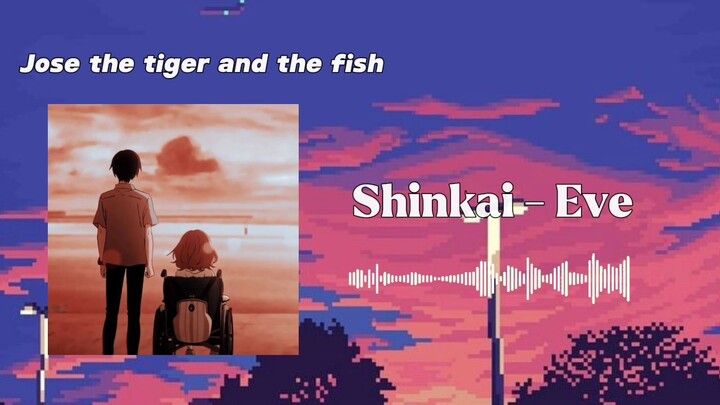 Josee, the tiger and the fish | Shinkai - Eve |