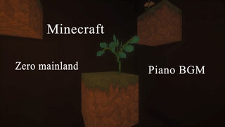 【Music】Minecraft Zero Continent (Piano instrumental BGM)