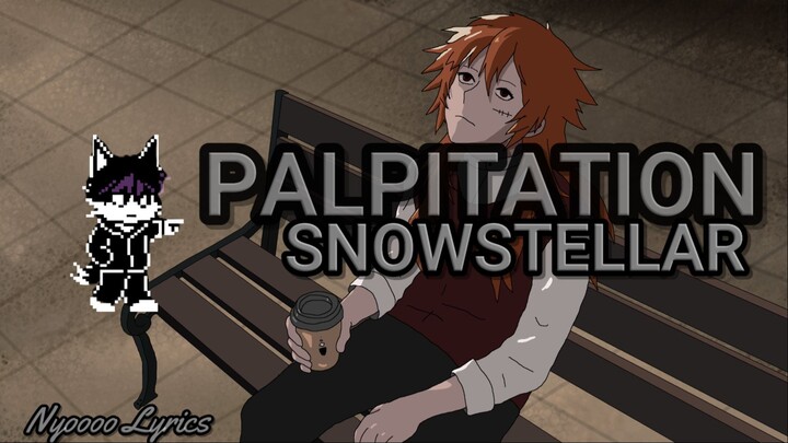 SNOWSTELLAR - PALPITATION - Lyrics (EN)