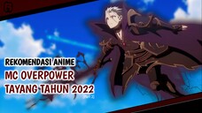 10 Anime MC Overpower Tayang Tahun 2022 [Part 2]  | Rekomendasi Anime