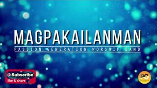 MAGPAKAILANMAN (TAGALOG PRAISE SONG) BY: PASSION GENERATION WORSHIP BAND