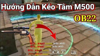 [Free Fire] Hướng Dẫn Kéo Tâm M500 Ob22 | Top 10 Mẹo Kéo Tâm M500 Ob22 - 1 Viên Nát Sọ