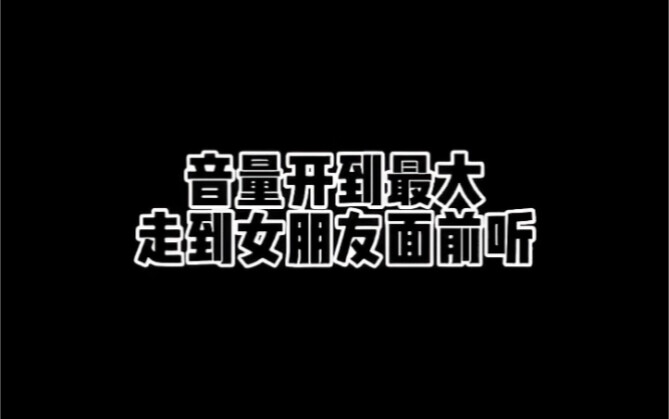 Mở âm thanh to hết cỡ cho bạn gái nghe.