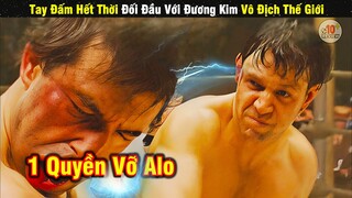 Review Phim Hay Tay Đấm Hết Thời Đấu Với Nhà Đương Kim Vô ĐỊch Thế Giới | Tóm Tắt Phim