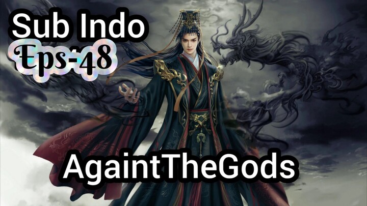 Againts The Gods S2 Eps -48 Sub Indo