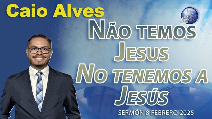 No tenemos a Jesús /  Não temos Jesus | Caio Alves - 8/2/2025