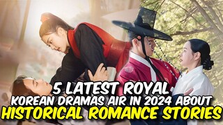 5 LATEST ROYAL KOREAN DRAMAS AIR IN 2024 ABOUT HISTORICAL ROMANCE STORIES