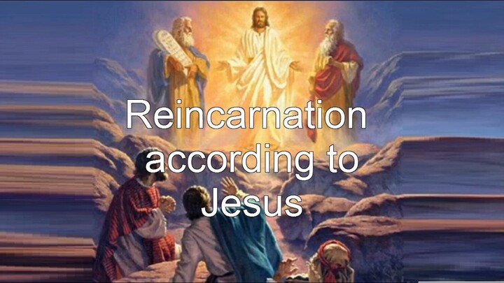 Reincarnation according to Jesus