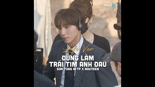 Đừng Làm Trái Tim Anh Đau (Lofi Ver.) - Sơn Tùng M-TP x Nguyeen