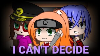 I Can't Decide Meme||Gacha Club