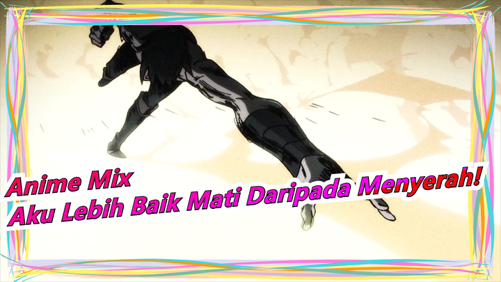 Anime Mix | [PEMICU & Sawano Hiroyuki / Epik] Aku Lebih Baik Mati Daripada Menyerah!
