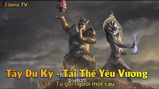 Tây Du Ký - Tái Thế Yêu Vương S38 - Ta gọi ngươi một câu