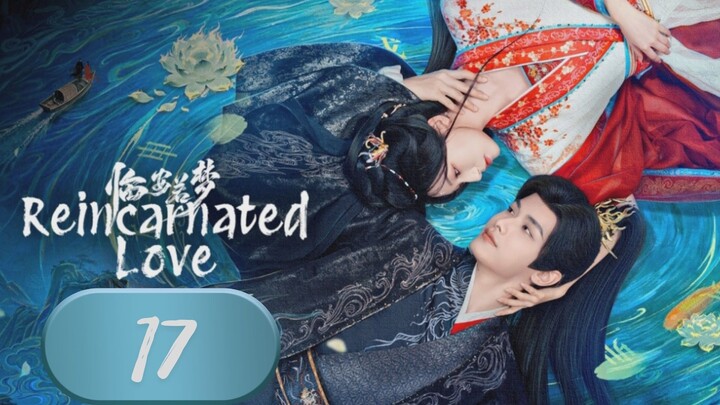 Rᴇɪɴᴄᴀʀɴᴀᴛᴇᴅ LOᴠᴇ - Eᴘɪsᴏᴅᴇ 17 [Eɴɢ Sᴜʙ]
