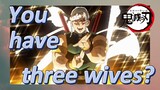 You have three wives?