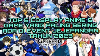 TOP 5 COSPLAY ANIME & GAME YANG SERING ADA DI EVENT JEJEPANGAN TAHUN 2023.