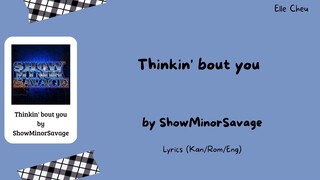 ShowMinorSavage 「Thinkin' bout you」 Lyrics [Kan/Rom/Eng]