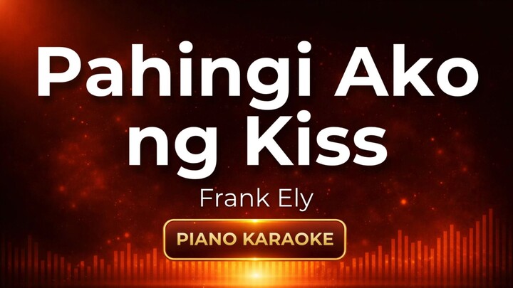 Pahingi Ako ng Kiss - Frank Ely | Piano Karaoke Version