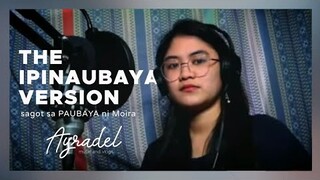 "IPINAUBAYA" Version - Sagot sa PAUBAYA ni Moira | Ayradel CoVersion