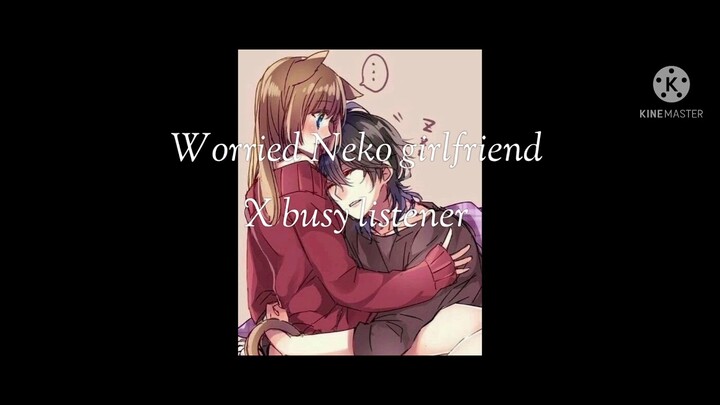 [Asmr] worried Neko girlfriend x busy listener [kissing] [purring] [soft music] [sound effects]