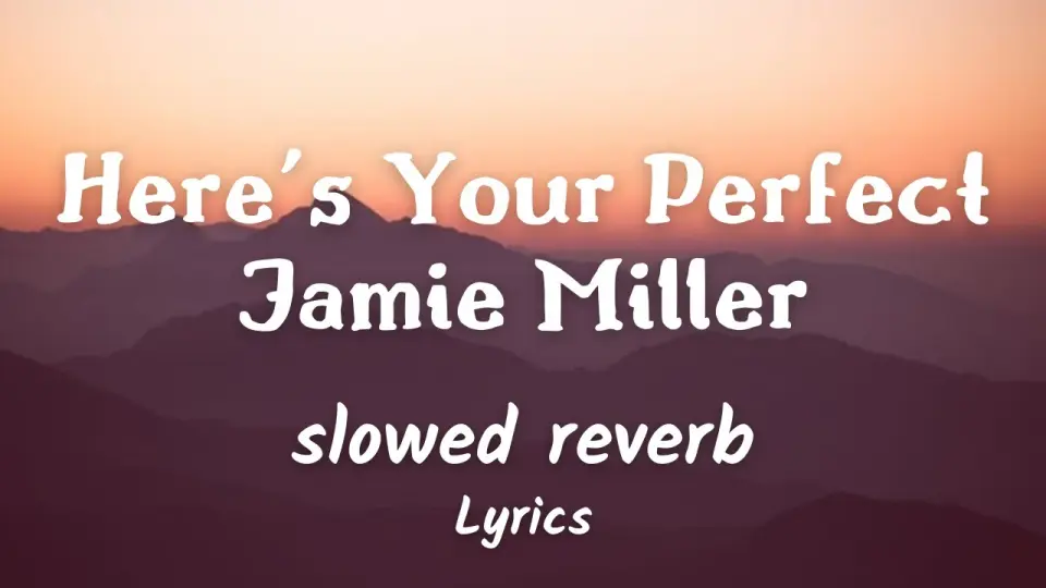 Heres your perfect jamie miller lyrics
