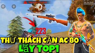 FREE FIRE | Thử Thách Cần AC80 Lấy Top1,Thanh Niên Bị Lag Và Cái Kết.