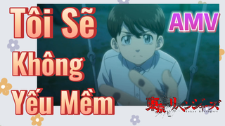 [Tokyo Revengers] AMV | Tôi Sẽ Không Yếu Mềm
