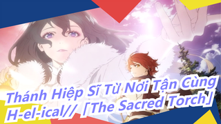 [Thánh Hiệp Sĩ Từ Nơi Tận Cùng] OP bản full -  H-el-ical//「The Sacred Torch」