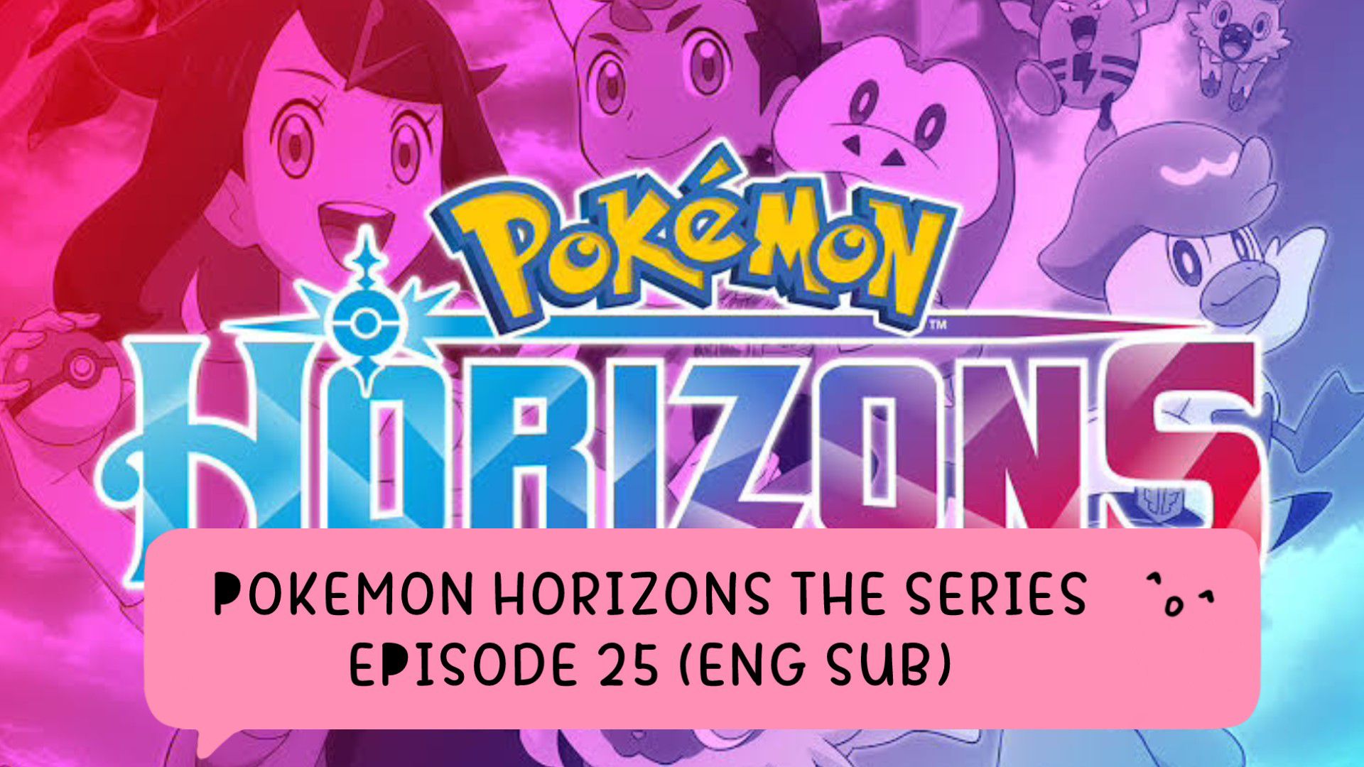 Pokemon Horizon: The Series Episode 25 - BiliBili