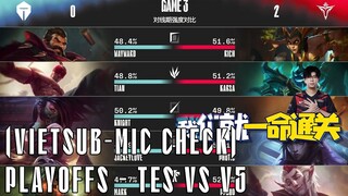 Mic Check - TES vs V5 (Vietsub) | Playoffs LPL Mùa Xuân 2022 | JackeyLove: "ÚI XỜI, VÁN ĐẤU CỎN CON"