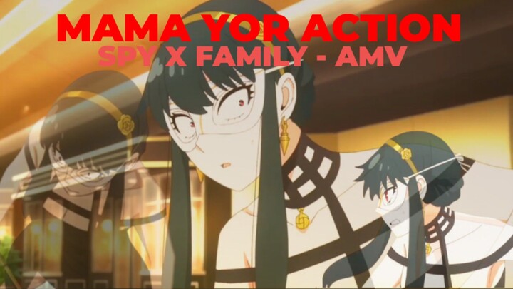 MAMA YOR ACTION OP. [AMV]