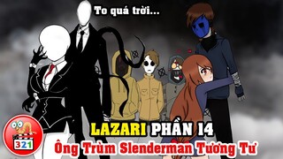 Câu Chuyện Lazari Phần 14: Khi Ông Trùm SlenderMan Tương Tư Phải Cầu Cứu Lazari Và Eyeless Jack