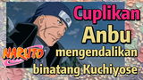 [Naruto] Cuplikan |Anbu mengendalikan binatang Kuchiyose
