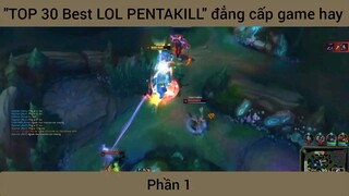 "TOP 30 Best LOL PENTAKILL" đẳng cấp game hay #1