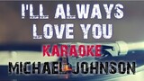 I'LL ALWAYS LOVE YOU - MICHAEL JOHNSON (KARAOKE VERSION)