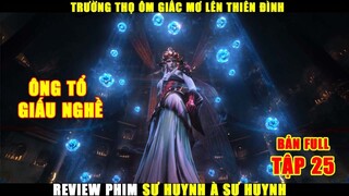 Trường Thọ Ôm Giấc Mơ Lên Thiên Đình | Review Phim Sư Huynh À Sư Huynh Tập 25