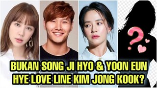 BUKAN SONG JI HYO DAN YOON EUN HYE LOVE LINE KIM JONG KOOK?