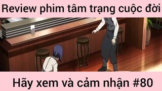 Review phim tâm trạng cuộc đời hãy xem và cảm nhận #80